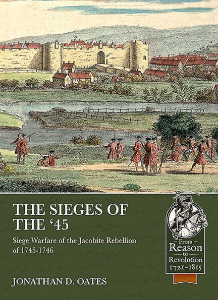 The Sieges of the '45: Siege Warfare during the Jacobite Rebellion of 1745-1746