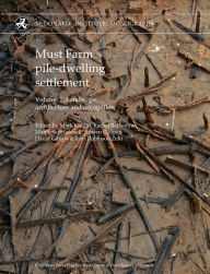 Title: Must Farm pile-dwelling settlement: Volume 1. Landscape, architecture and occupation, Author: Mark Knight