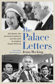 Title: The Palace Letters: The Queen, The Governor-General, and the Plot to Dismiss Gough Whitlam, Author: Jenny Hocking
