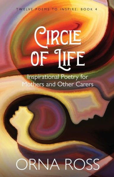 Circle of Life: Inspirational Poetry for Mothers and Other Carers