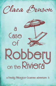 Title: A Case of Robbery on the Riviera, Author: Clara Benson