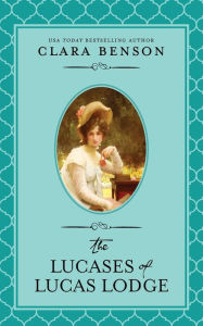 Title: The Lucases of Lucas Lodge, Author: Clara Benson