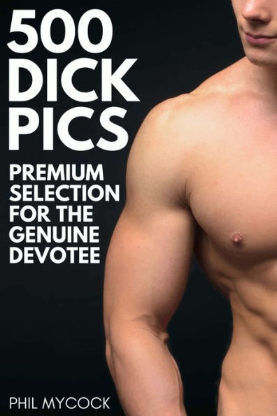 500 Dick Pics Premium Selection for the Genuine Devotee: Funny Fake Book Cover Notebook (Gag Gifts For Men & Women)