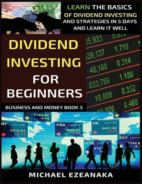 Dividend Investing For Beginners: Learn The Basics Of And Strategies 5 Days It Well