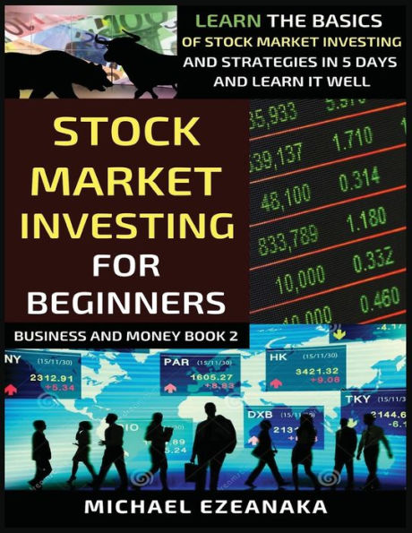 Stock Market Investing For Beginners: Learn The Basics Of And Strategies 5 Days It Well