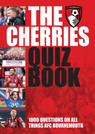 Title: The Cherries Quiz Book: 1,000 Questions on all things AFC Bournemouth, Author: Peter Rogers