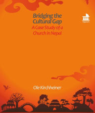 Title: Bridging the Cultural Gap: A Case Study of a Church in Nepal, Author: Ole Kirchheiner