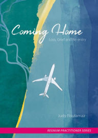 Title: Coming Home: Loss, Grief and Re-entry, Author: Judy Routamaa