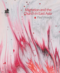 Title: Migration and the Church in East Asia, Author: Paul Wood