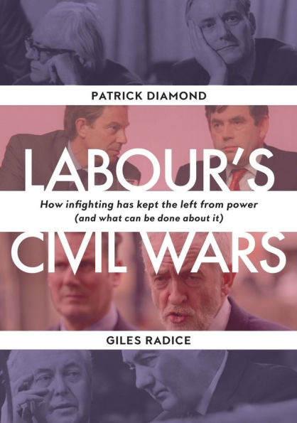 Labour's Civil Wars: How Infighting Keeps the Left from Power (and What Can Be Done about It)