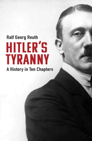 Hitler's Tyranny: A History Ten Chapters