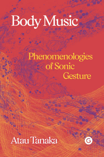 Body Music: Phenomenologies of Sonic Gesture