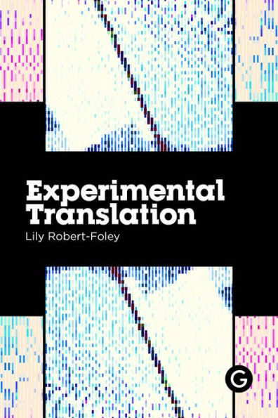 Experimental Translation: The Work of Translation in the Age of Algorithmic Production