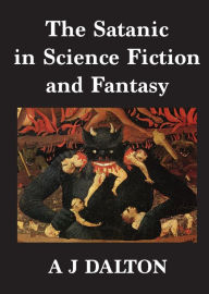 Title: The Satanic in Science Fiction and Fantasy, Author: A J Dalton