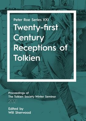 Twenty-first Century Receptions of Tolkien: Peter Roe Series XXI