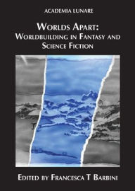 Title: Worlds Apart: Worldbuilding in Fantasy and Science Fiction, Author: Francesca T Barbini