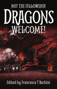 Title: Not The Fellowship. Dragons Welcome!, Author: Francesca T Barbini