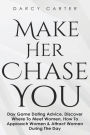 Make Her Chase You: Day Game Dating Advice, Discover Where To Meet Women, How To Approach Women & Attract Women During The Day