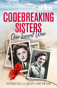 Online books download free pdf Codebreaking Sisters: Our Secret War (English literature) by Jean Owtram, Patricia Owtram