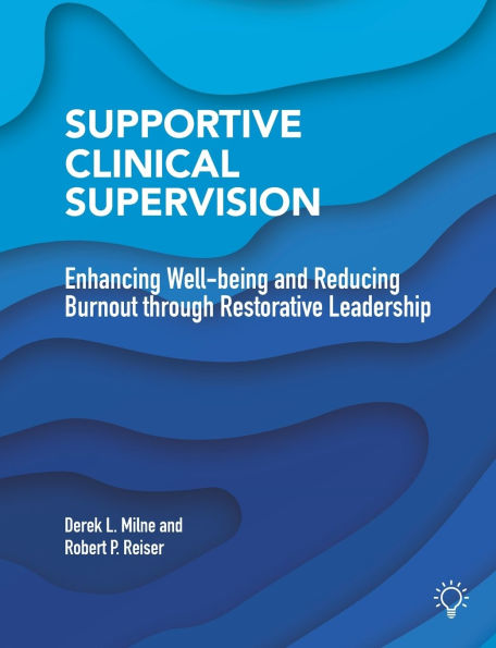 Supportive Clinical Supervision: Enhancing Well-being and Reducing Burnout through Restorative Leadership