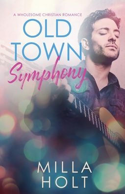 Old Town Symphony: A Wholesome Christian Romance