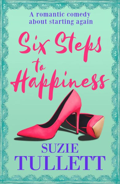 Six Steps to Happiness: A Romantic Comedy about Starting Again