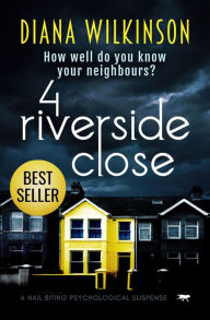 Title: 4 Riverside Close: A Nail Biting Psychological Suspense, Author: Diana Wilkinson