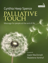 Title: Palliative Touch: Massage for People at the End of Life, Author: Cindy Spence