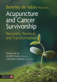 Title: Acupuncture and Cancer Survivorship: Recovery, Renewal, and Transformation, Author: Beverley de Valois