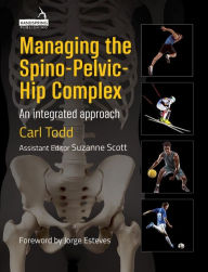 Title: Managing the Spino-Pelvic-Hip Complex: An Integrated Approach, Author: Carl Todd