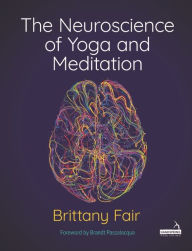 Text ebook download The Neuroscience of Yoga and Meditation (English literature) MOBI iBook 9781913426439 by Brittany Fair, Bruce Hogarth