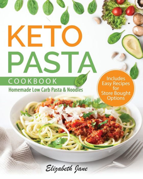 Keto Pasta Cookbook: Homemade Low Carb & Noodles