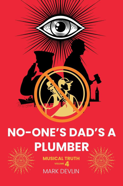 No-One's Dad's a Plumber: Musical Truth Volume 4