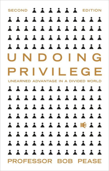 Undoing Privilege: Unearned Advantage and Systemic Injustice an Unequal World