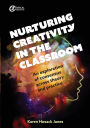Nurturing Creativity in the Classroom: An exploration of consensus across theory and practice