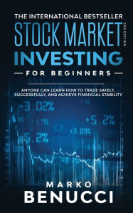 Title: Stock Market Investing For Beginners - ANYONE Can Learn How To Trade Safely, Successfully, And Achieve Financial Stability: A Proven Guide For Beginners To Build A Risk-Free Passive Income, Author: Marko Benucci