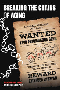 Title: Breaking the Chains of Aging: A biochemical drama, Author: Mikhail Shchepinov