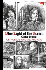 Ebook pdfs download Blue Light of the Screen: On Horror, Ghosts, and God 9781913462055 DJVU iBook PDB by Claire Cronin English version