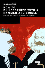 Download epub books for free online How to Philosophize with a Hammer and Sickle: Nietzsche and Marx for the 21st-Century Left by  CHM RTF PDF 9781913462499
