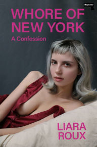 Title: Whore of New York: A Confession, Author: Liara Roux