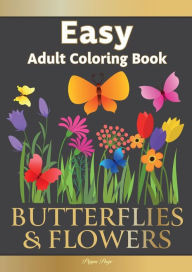 Title: Easy Adult Coloring Book BUTTERFLIES & FLOWERS: Simple, Relaxing Floral Scenes. The Perfect Coloring Companion For Seniors, Beginners & Anyone Who Enjoys Easy Coloring, Author: Pippa Page