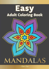 Title: Easy Adult Coloring Book MANDALAS: Simple, Relaxing, Calming Mandalas. The Perfect Coloring Companion For Seniors, Beginners & Anyone Who Enjoys Easy Coloring, Author: Pippa Page