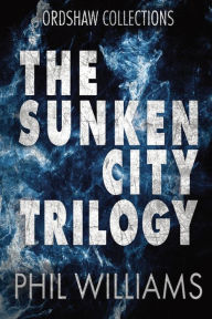Title: The Sunken City Trilogy, Author: Phil Williams