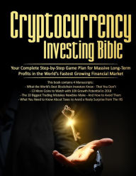 Title: Cryptocurrency Investing Bible: Your Complete Step-by-Step Game Plan for Massive Long-Term Profits in the World's Fastest Growing Market, Author: Stephen Satoshi