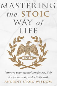 Title: Mastering The Stoic Way Of Life, Author: Andreas Athanas