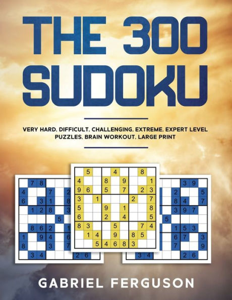 The 300 Sudoku Very Hard Difficult Challenging Extreme Expert Level Puzzles brain workout large print (The Obsession Collection)