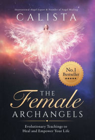 Free ebooks and audiobooks download The Female Archangels: Evolutionary Teachings To Heal & Empower Your Life