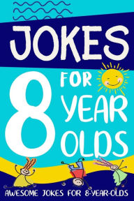 Title: Jokes for 8 Year Olds: Awesome Jokes for 8 Year Olds: Birthday - Christmas Gifts for 8 Year Olds, Author: Linda Summers