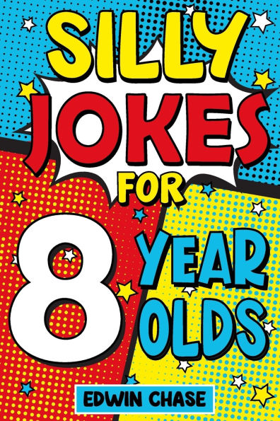 Silly Jokes For 8 Year Olds: Laugh Out Loud Fun For 8 Year Olds