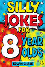Silly Jokes For 8 Year Olds: Laugh Out Loud Fun For 8 Year Olds